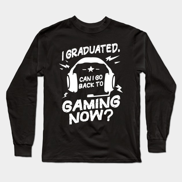 Funny Graduation Can I Go Back to Gaming Now Gamer Long Sleeve T-Shirt by aneisha